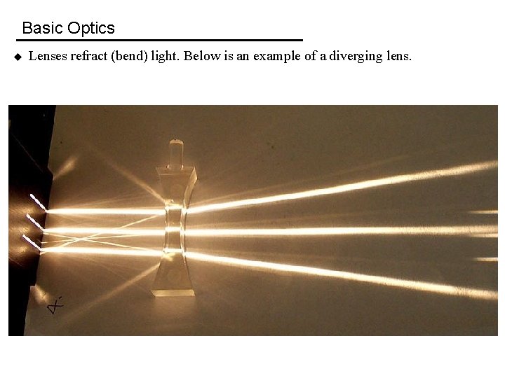 Basic Optics u Lenses refract (bend) light. Below is an example of a diverging