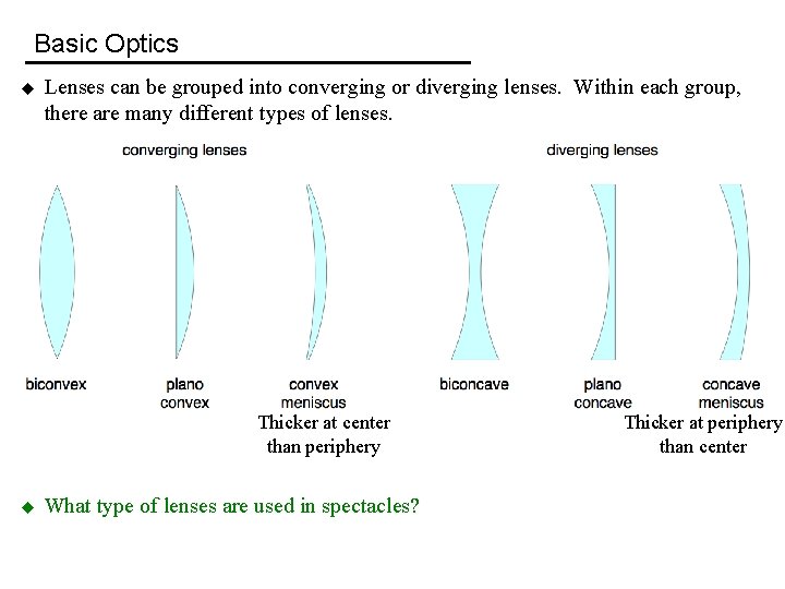 Basic Optics u Lenses can be grouped into converging or diverging lenses. Within each