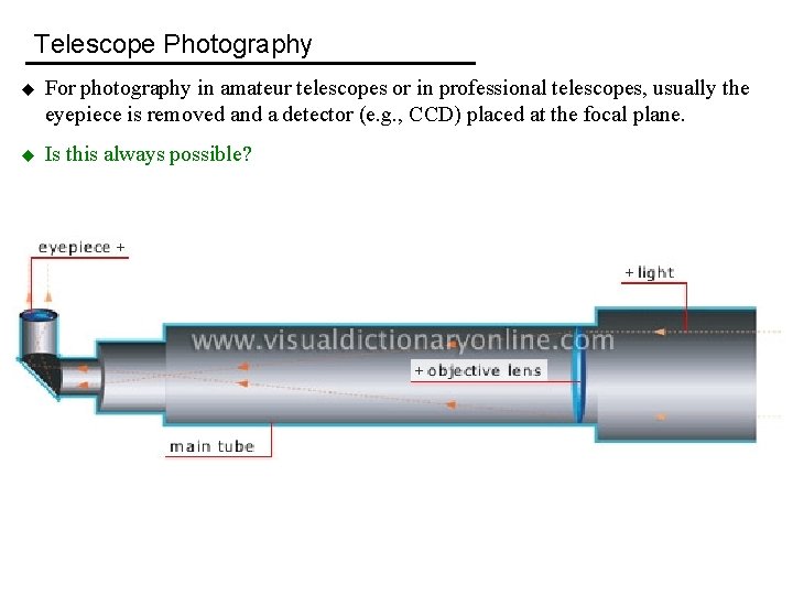 Telescope Photography u For photography in amateur telescopes or in professional telescopes, usually the