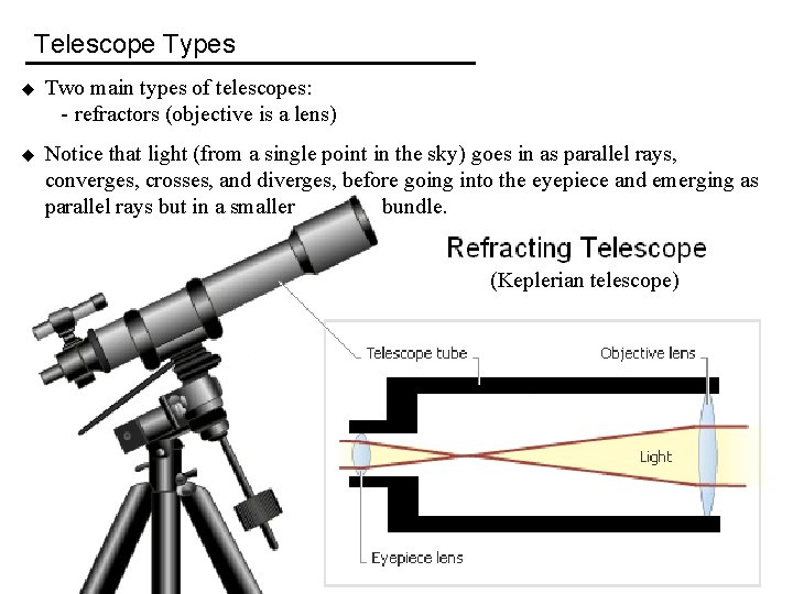 Telescope Types u Two main types of telescopes: - refractors (objective is a lens)