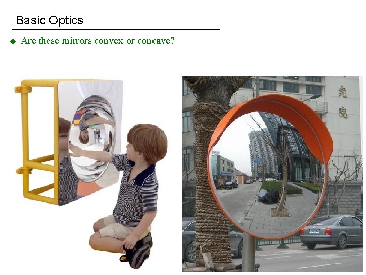 Basic Optics u Are these mirrors convex or concave? 