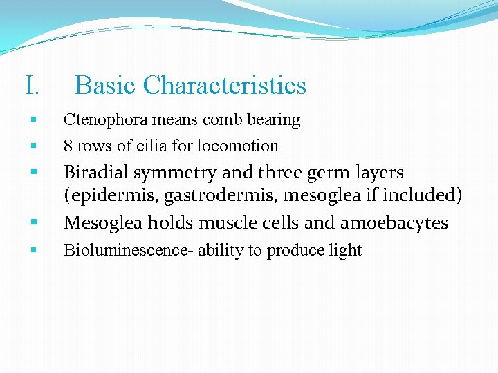 I. Basic Characteristics § § Ctenophora means comb bearing 8 rows of cilia for