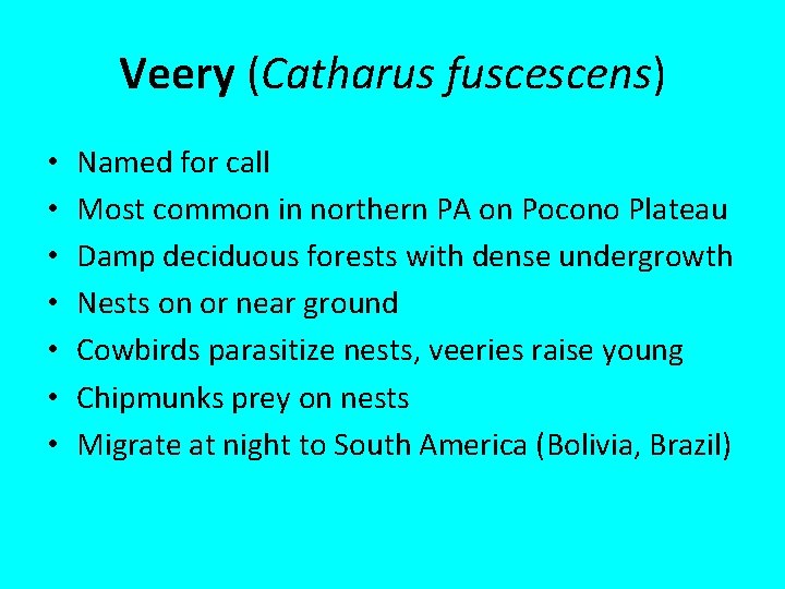 Veery (Catharus fuscescens) • • Named for call Most common in northern PA on