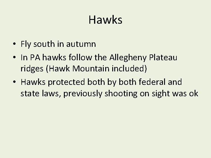 Hawks • Fly south in autumn • In PA hawks follow the Allegheny Plateau