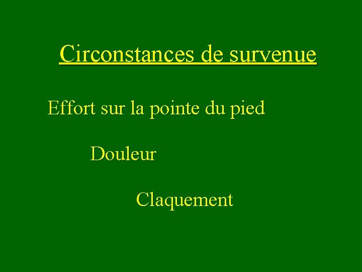 Circonstances de survenue Effort sur la pointe du pied Douleur Claquement 