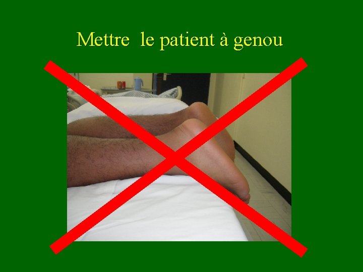 Mettre le patient à genou 