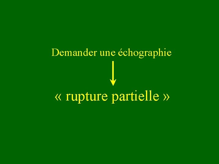 Demander une échographie « rupture partielle » 