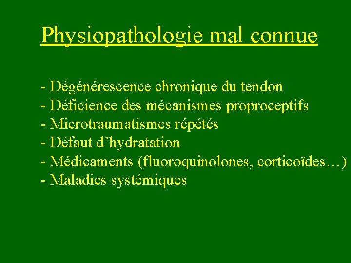 Physiopathologie mal connue - Dégénérescence chronique du tendon - Déficience des mécanismes proproceptifs -