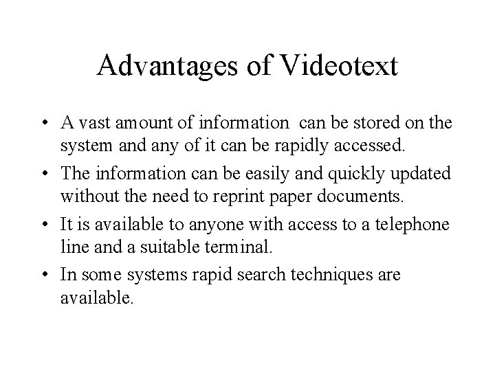 Advantages of Videotext • A vast amount of information can be stored on the
