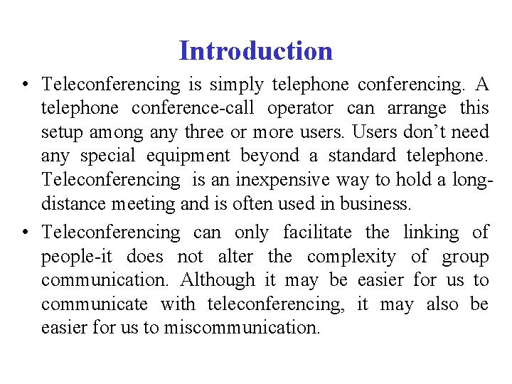 Introduction • Teleconferencing is simply telephone conferencing. A telephone conference-call operator can arrange this