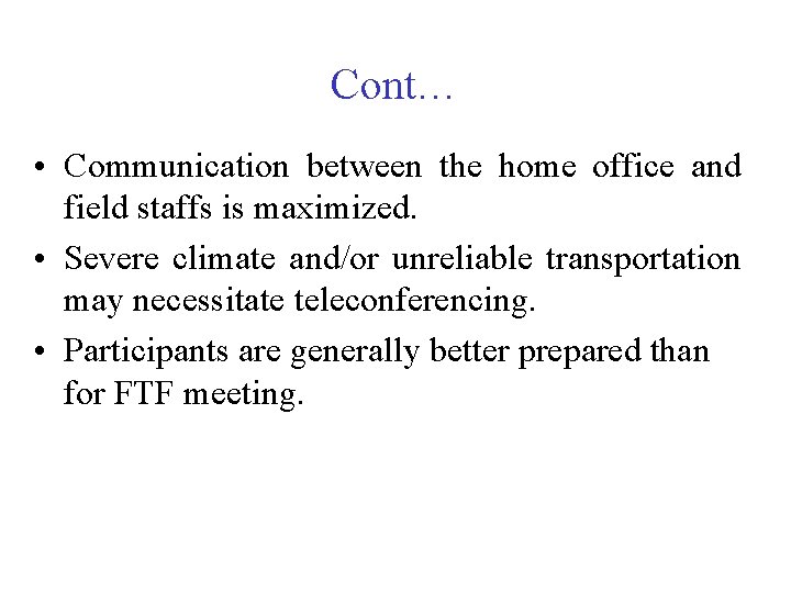 Cont… • Communication between the home office and field staffs is maximized. • Severe