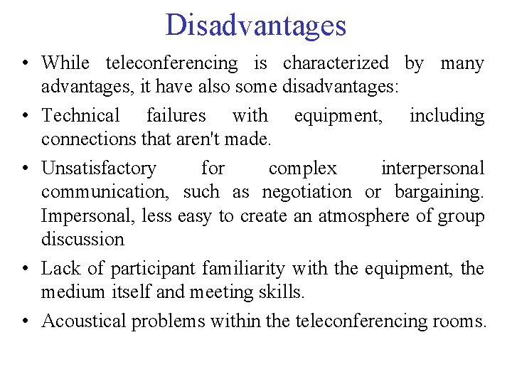 Disadvantages • While teleconferencing is characterized by many advantages, it have also some disadvantages: