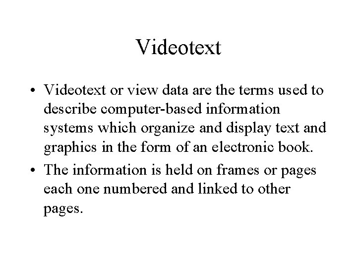 Videotext • Videotext or view data are the terms used to describe computer-based information