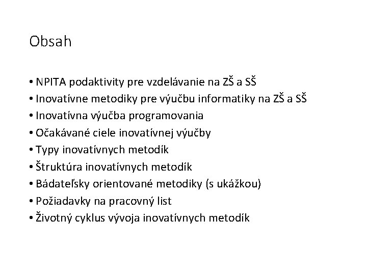 Obsah • NPITA podaktivity pre vzdelávanie na ZŠ a SŠ • Inovatívne metodiky pre