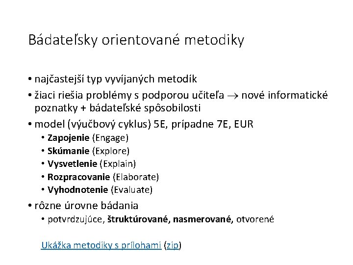 Bádateľsky orientované metodiky • najčastejší typ vyvíjaných metodík • žiaci riešia problémy s podporou