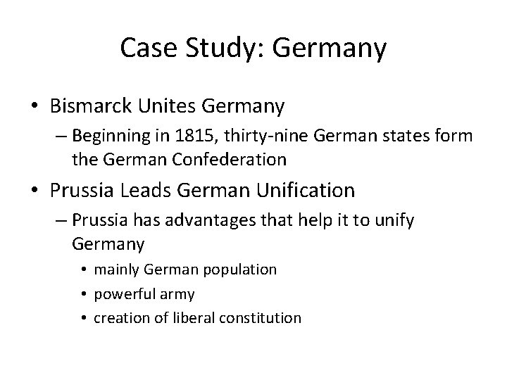 Case Study: Germany • Bismarck Unites Germany – Beginning in 1815, thirty-nine German states