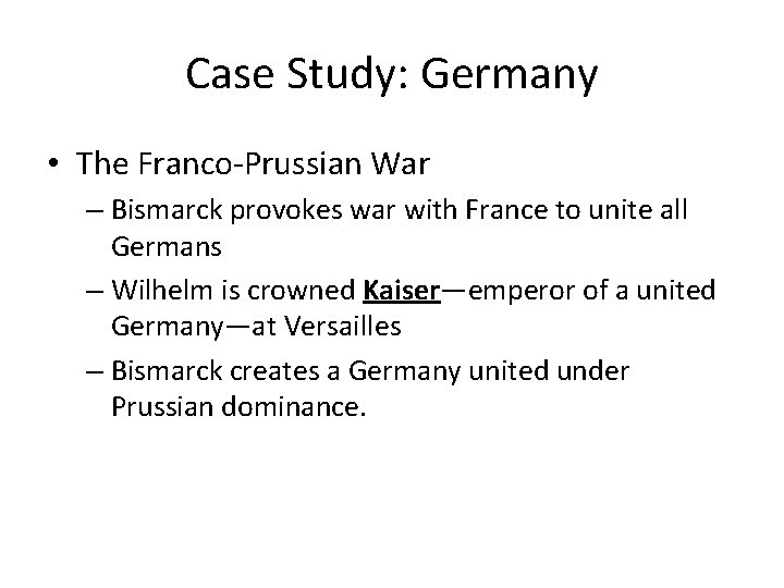 Case Study: Germany • The Franco-Prussian War – Bismarck provokes war with France to