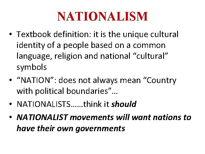 NATIONALISM • Textbook definition: it is the unique cultural identity of a people based
