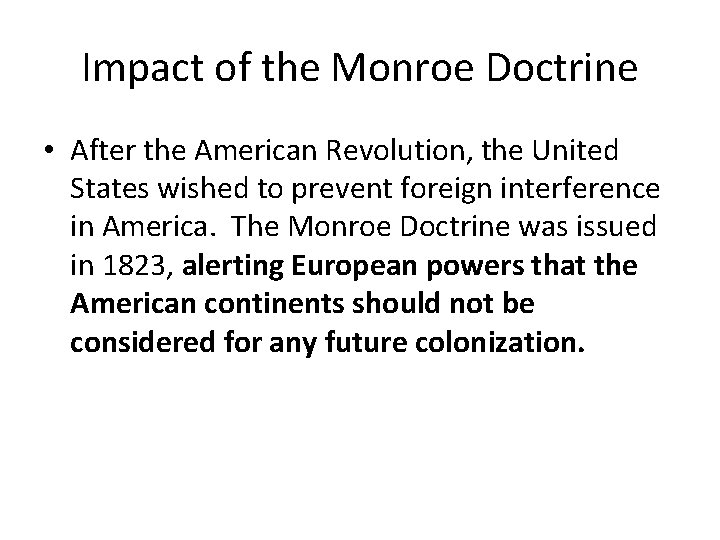 Impact of the Monroe Doctrine • After the American Revolution, the United States wished