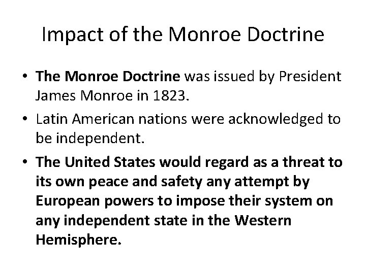 Impact of the Monroe Doctrine • The Monroe Doctrine was issued by President James