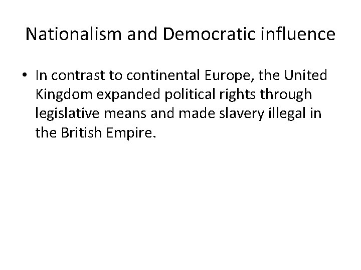 Nationalism and Democratic influence • In contrast to continental Europe, the United Kingdom expanded