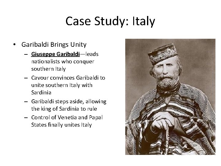 Case Study: Italy • Garibaldi Brings Unity – Giuseppe Garibaldi—leads nationalists who conquer southern