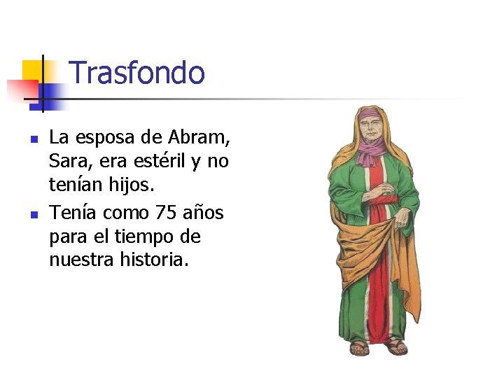 Trasfondo n n La esposa de Abram, Sara, era estéril y no tenían hijos.