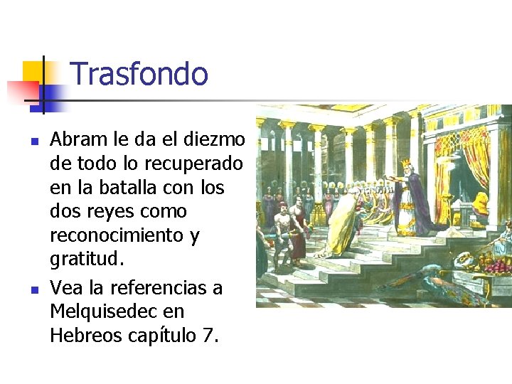 Trasfondo n n Abram le da el diezmo de todo lo recuperado en la