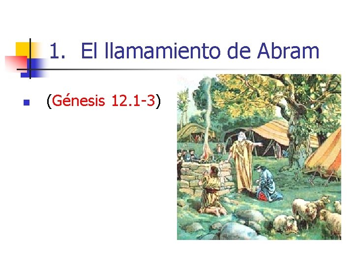 1. El llamamiento de Abram n (Génesis 12. 1 -3) 