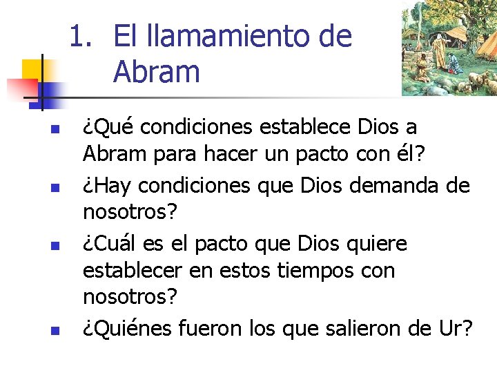 1. El llamamiento de Abram n n ¿Qué condiciones establece Dios a Abram para