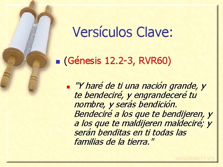Versículos Clave: n (Génesis 12. 2 -3, RVR 60) n "Y haré de ti