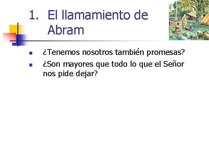 1. El llamamiento de Abram n n ¿Tenemos nosotros también promesas? ¿Son mayores que