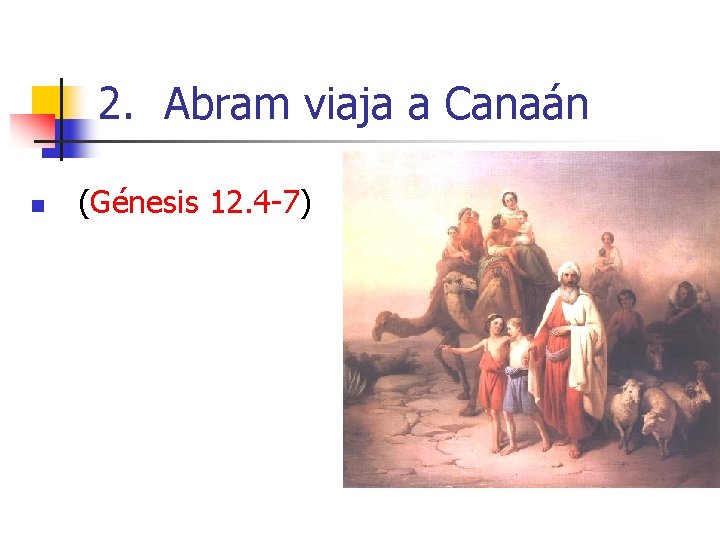 2. Abram viaja a Canaán n (Génesis 12. 4 -7) 