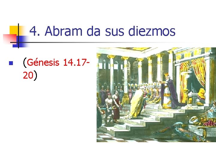 4. Abram da sus diezmos n (Génesis 14. 1720) 