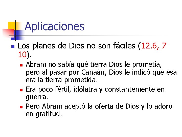 Aplicaciones n Los planes de Dios no son fáciles (12. 6, 7 10). n