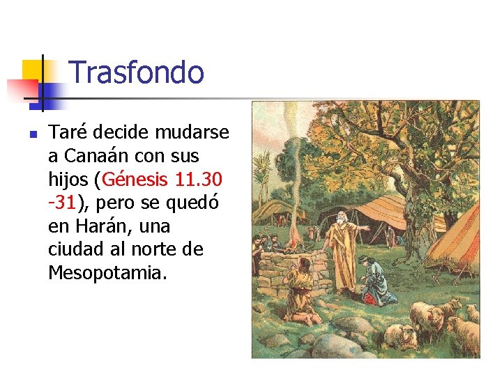 Trasfondo n Taré decide mudarse a Canaán con sus hijos (Génesis 11. 30 -31),