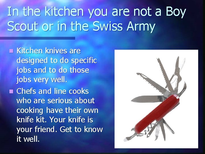 In the kitchen you are not a Boy Scout or in the Swiss Army