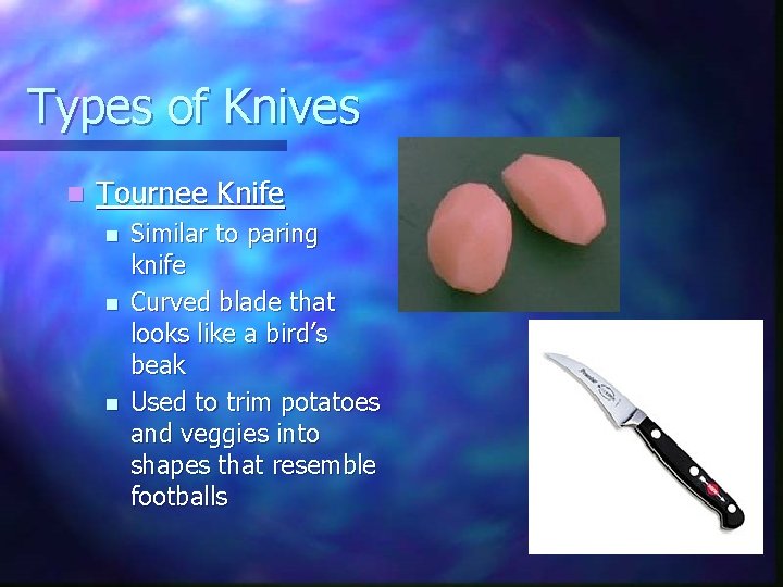 Types of Knives n Tournee Knife n n n Similar to paring knife Curved
