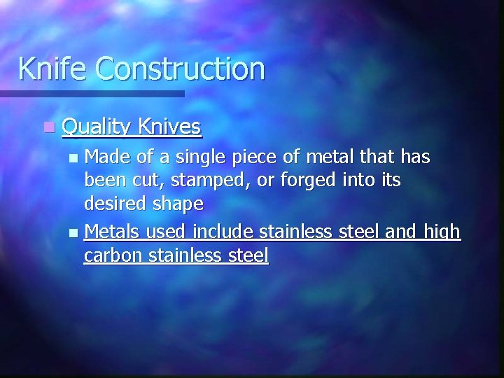 Knife Construction n Quality Knives Made of a single piece of metal that has