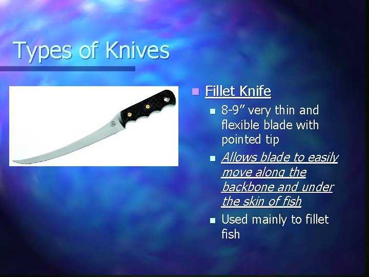Types of Knives n Fillet Knife n n n 8 -9” very thin and