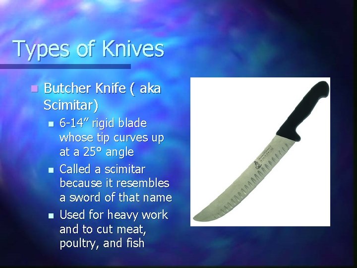 Types of Knives n Butcher Knife ( aka Scimitar) n n n 6 -14”