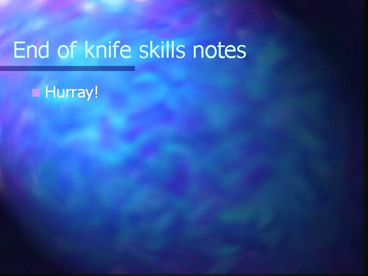 End of knife skills notes n Hurray! 