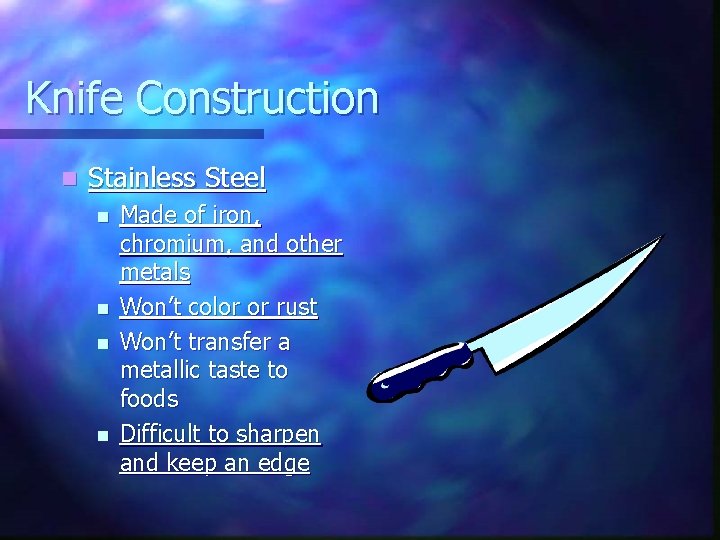 Knife Construction n Stainless Steel n n Made of iron, chromium, and other metals