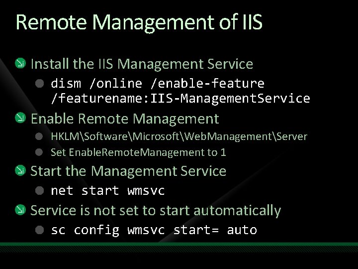 Remote Management of IIS Install the IIS Management Service dism /online /enable-feature /featurename: IIS-Management.