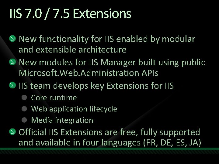 IIS 7. 0 / 7. 5 Extensions New functionality for IIS enabled by modular