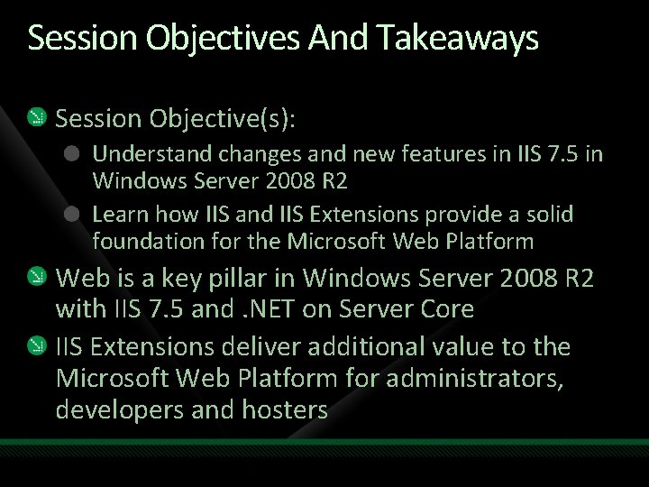 Session Objectives And Takeaways Session Objective(s): Understand changes and new features in IIS 7.