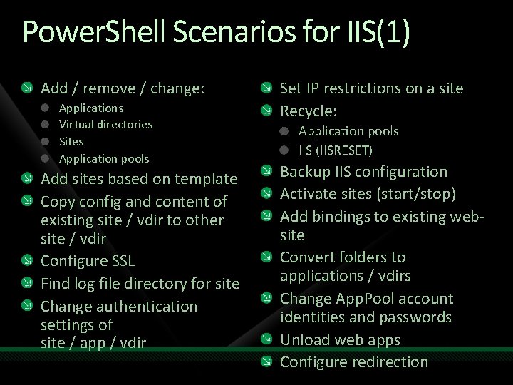 Power. Shell Scenarios for IIS(1) Add / remove / change: Applications Virtual directories Sites