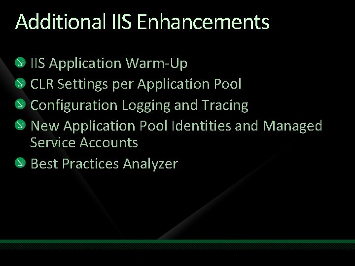 Additional IIS Enhancements IIS Application Warm-Up CLR Settings per Application Pool Configuration Logging and