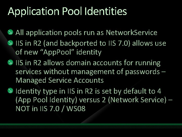 Application Pool Identities All application pools run as Network. Service IIS in R 2