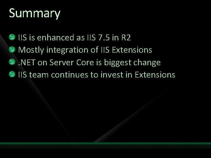 Summary IIS is enhanced as IIS 7. 5 in R 2 Mostly integration of